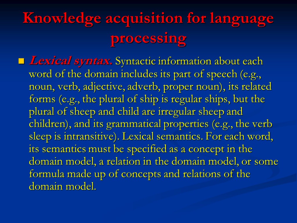 Knowledge acquisition for language processing Lexical syntax. Syntactic information about each word of the